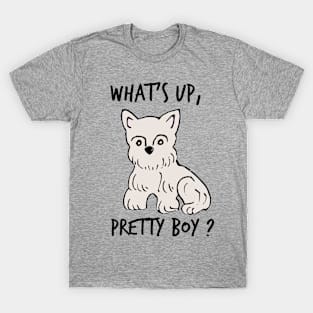 Whats up, pretty boy? T-Shirt